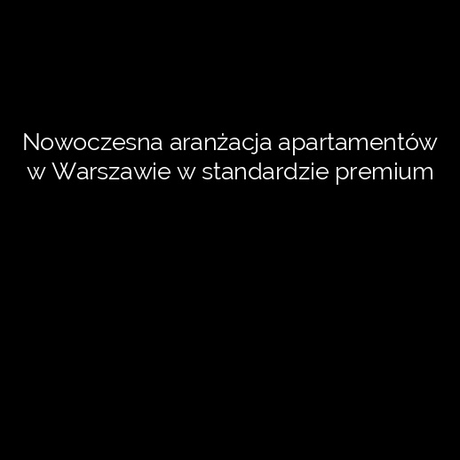 Nowoczesna aranżacja apartamentów w Warszawie w standardzie premium